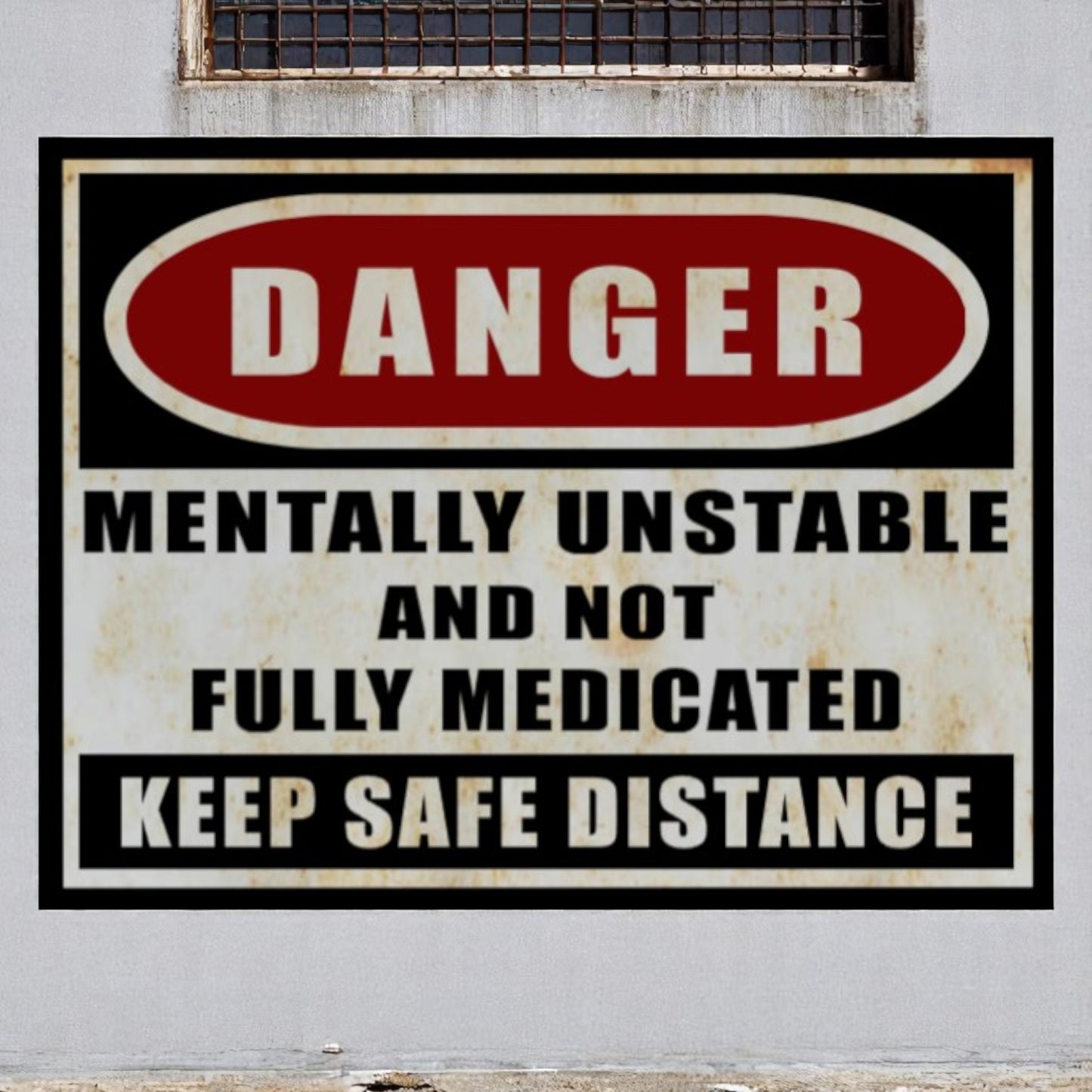 Danger: Mentally Unstable and Not Fully Medicated Aluminum Sign
