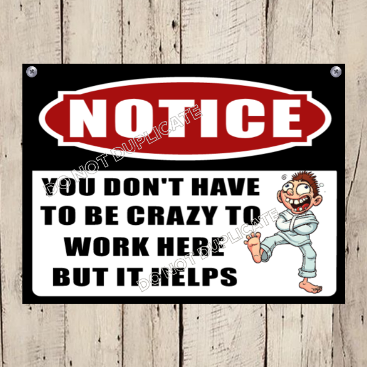 You Dont Have To Be Crazy To Work Here Sign