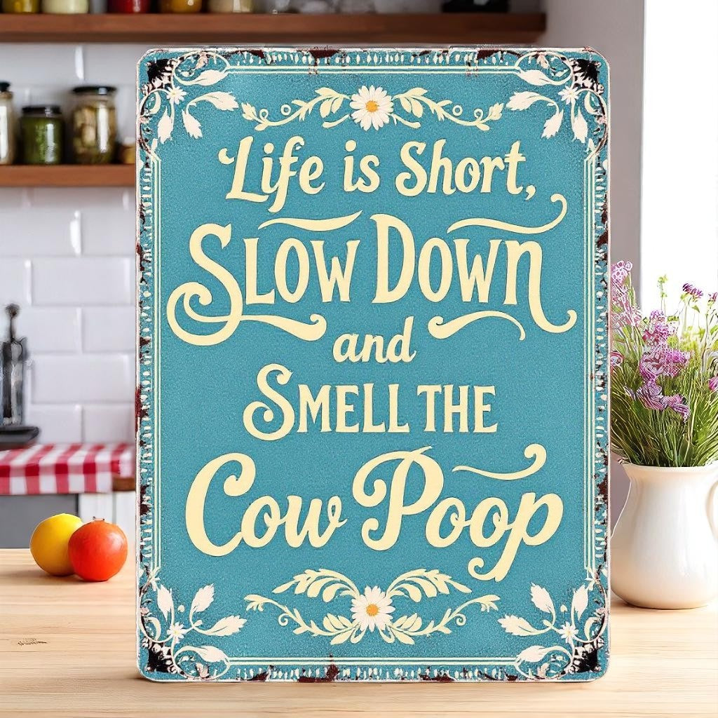 Life Is Short, Smell the Cow Poop Aluminum Sign – Farm Humor Décor