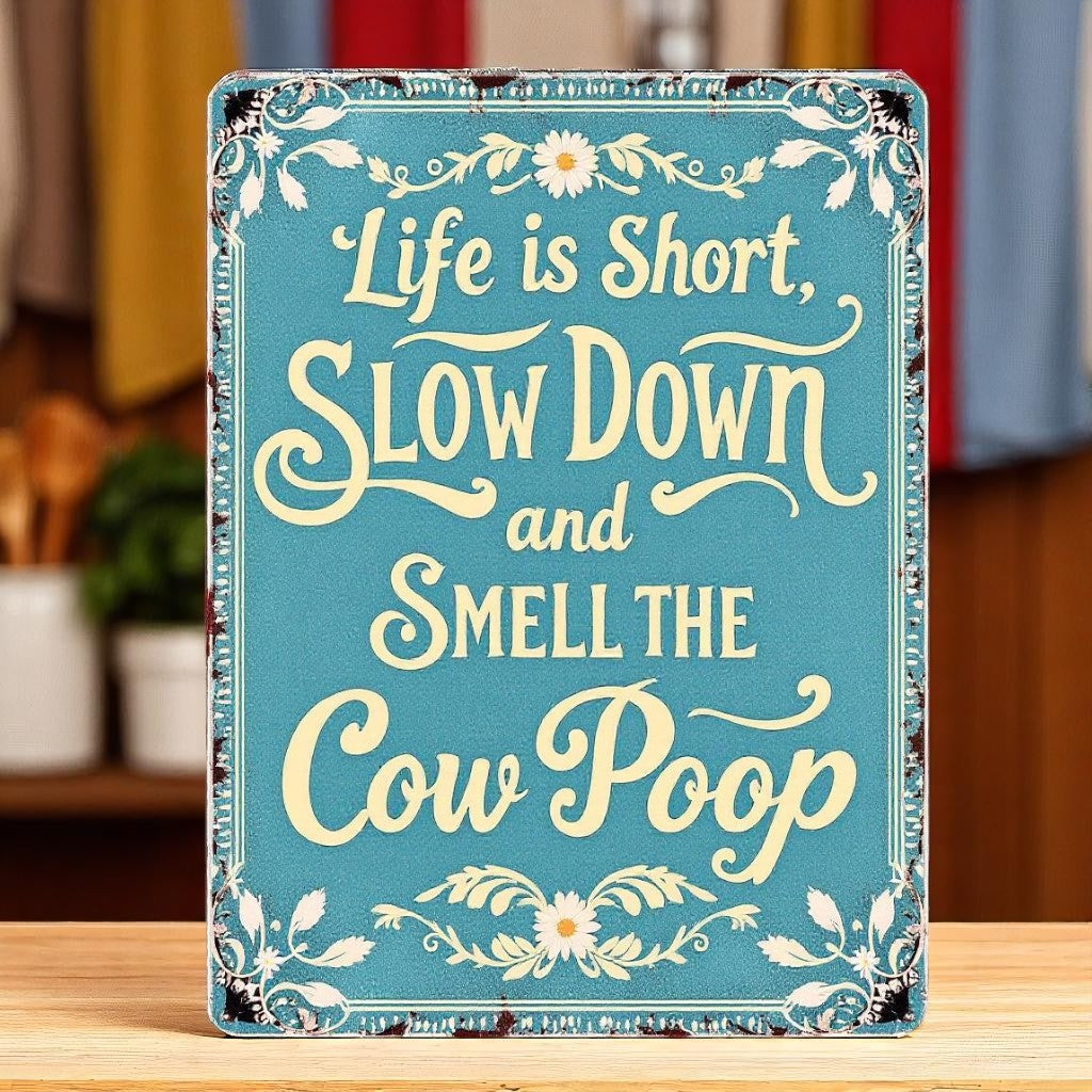 Life Is Short, Smell the Cow Poop Aluminum Sign – Farm Humor Décor