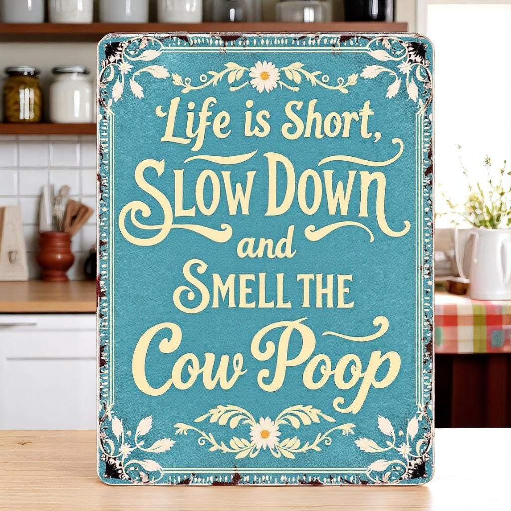 Life Is Short, Smell the Cow Poop Aluminum Sign – Farm Humor Décor