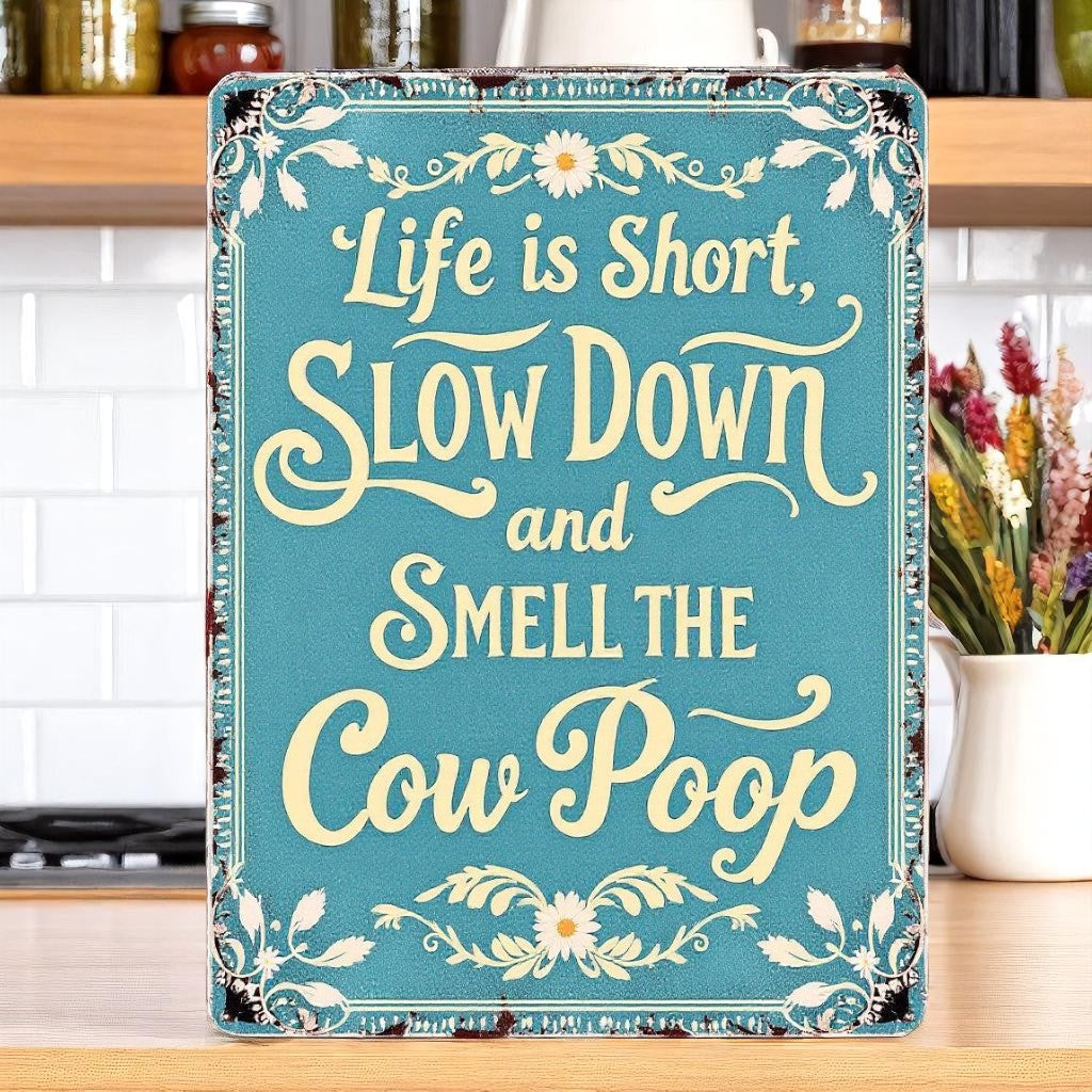 Life Is Short, Smell the Cow Poop Aluminum Sign – Farm Humor Décor