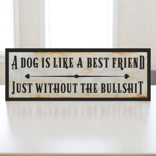 A Dog Is Like a Best Friend (Without the Bullshit) Aluminum Sign