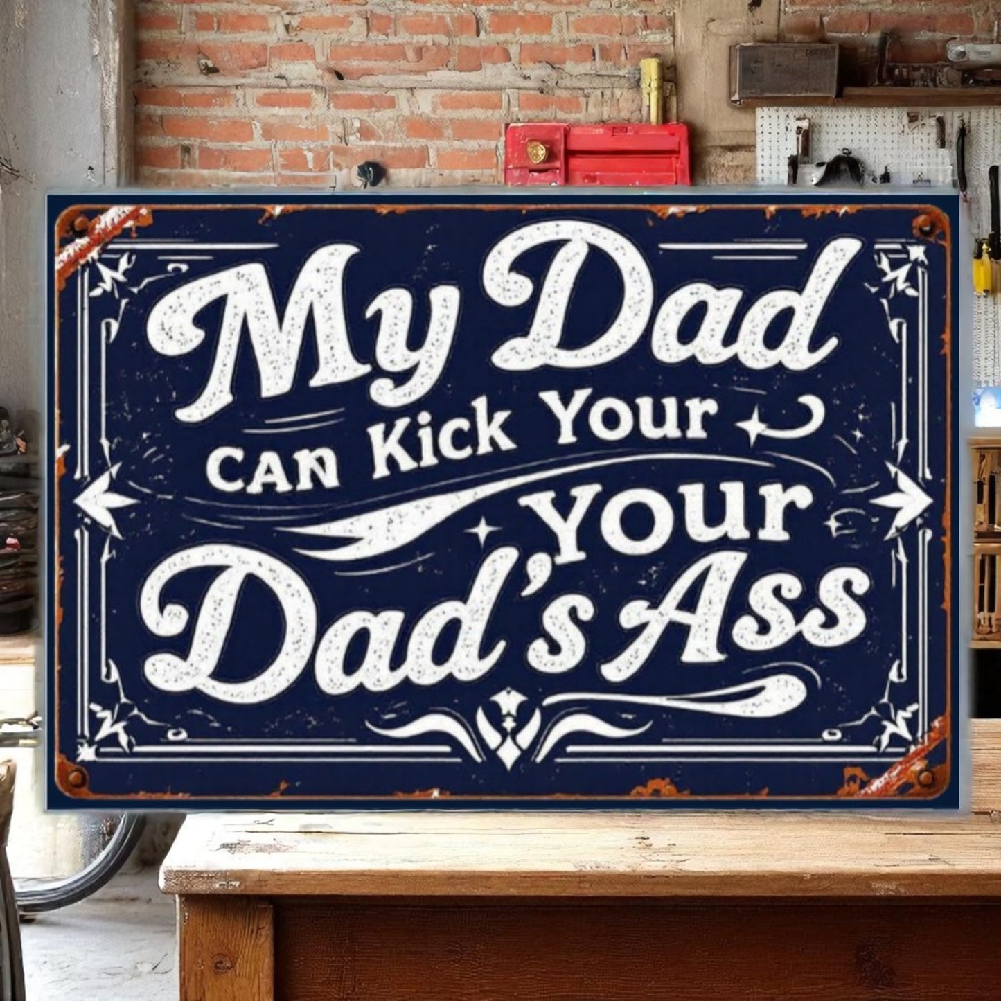 My Dad Can Kick Your Dad’s Ass – Funny Metal Sign