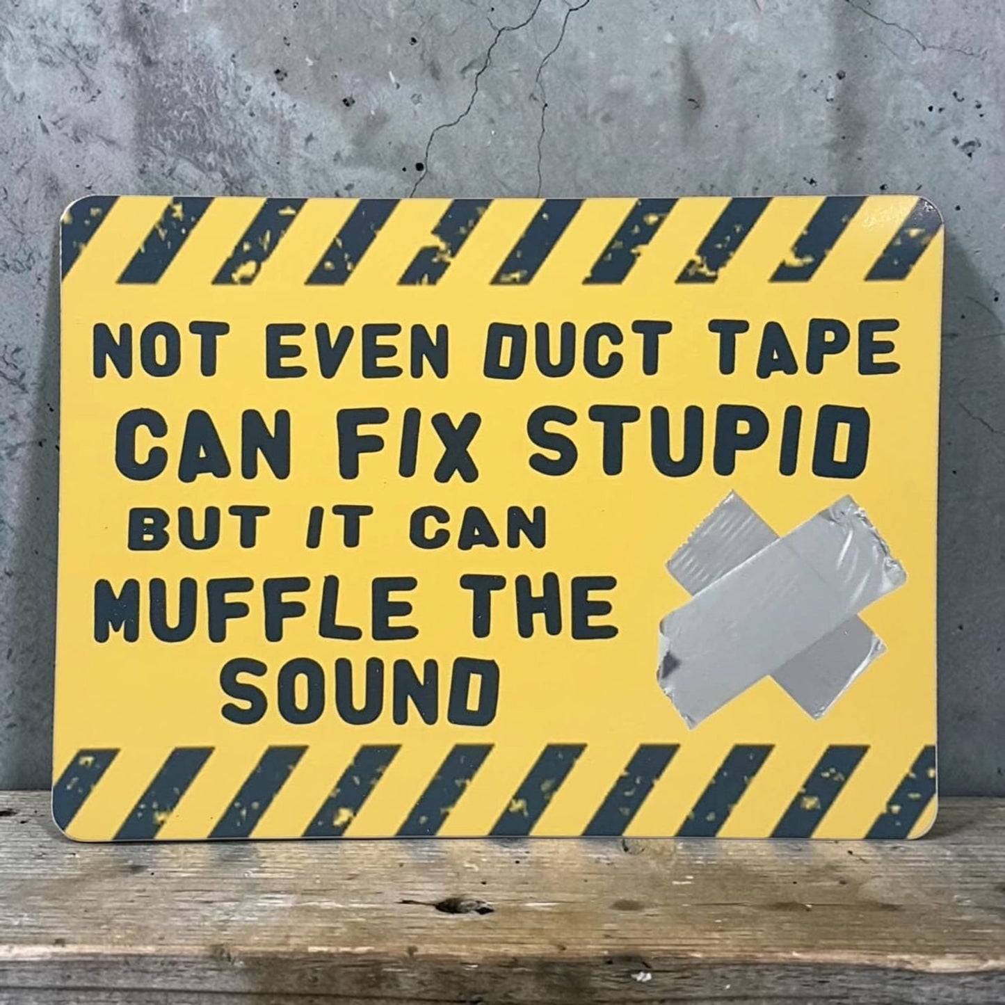 Not even duct tape can fix stupid, but it can muffle the sound