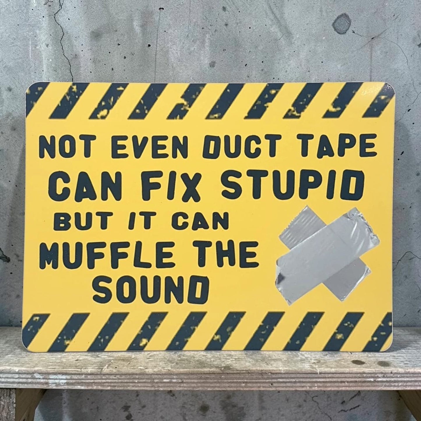 Not even duct tape can fix stupid, but it can muffle the sound
