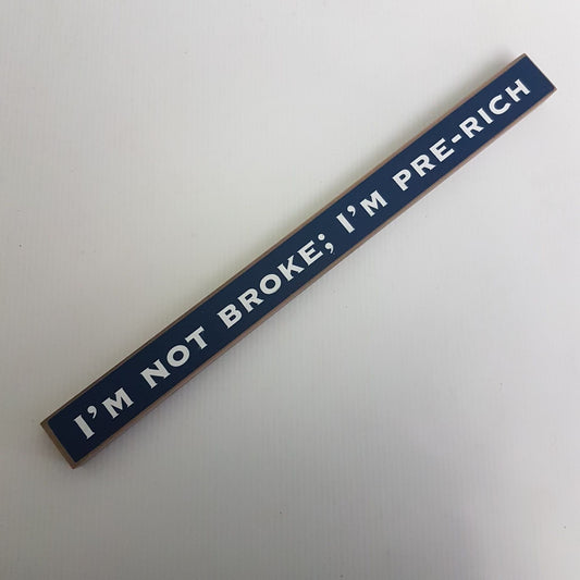 inspirational desktop sign " i'm not broke i'm just pre - rich "