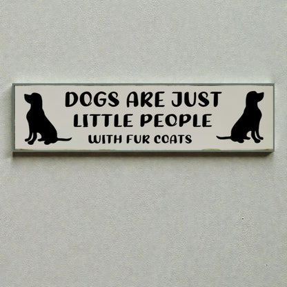 Dog Lover Sign – “Dogs Are Just Little People with Fur Coats”