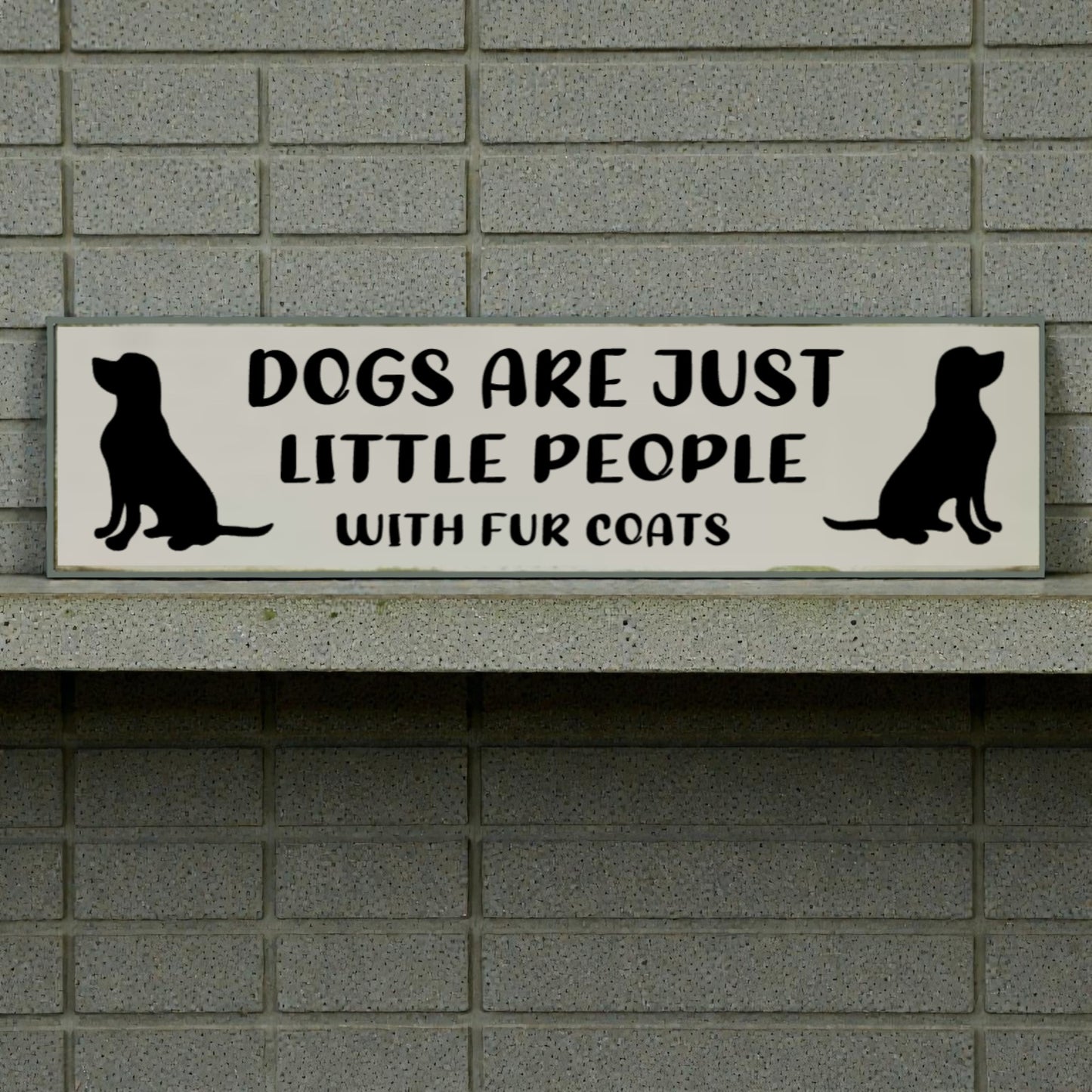 Dog Lover Sign – “Dogs Are Just Little People with Fur Coats”
