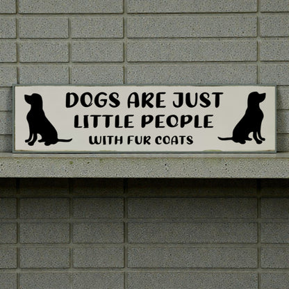Dog Lover Sign – “Dogs Are Just Little People with Fur Coats”