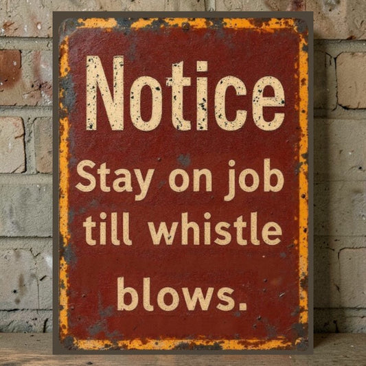 Rustic Factory Notice Sign “Stay on Job Till Whistle Blows”