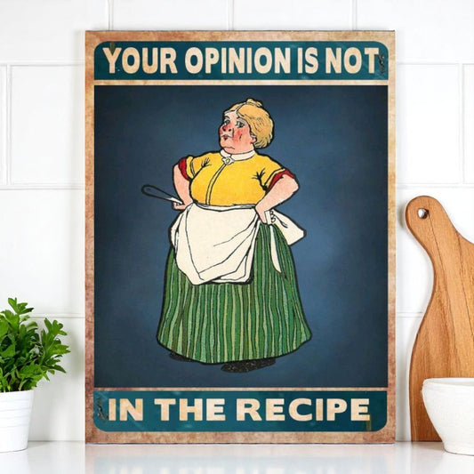 Your Opinion Is Not in the Recipe – Aluminum Kitchen Sign