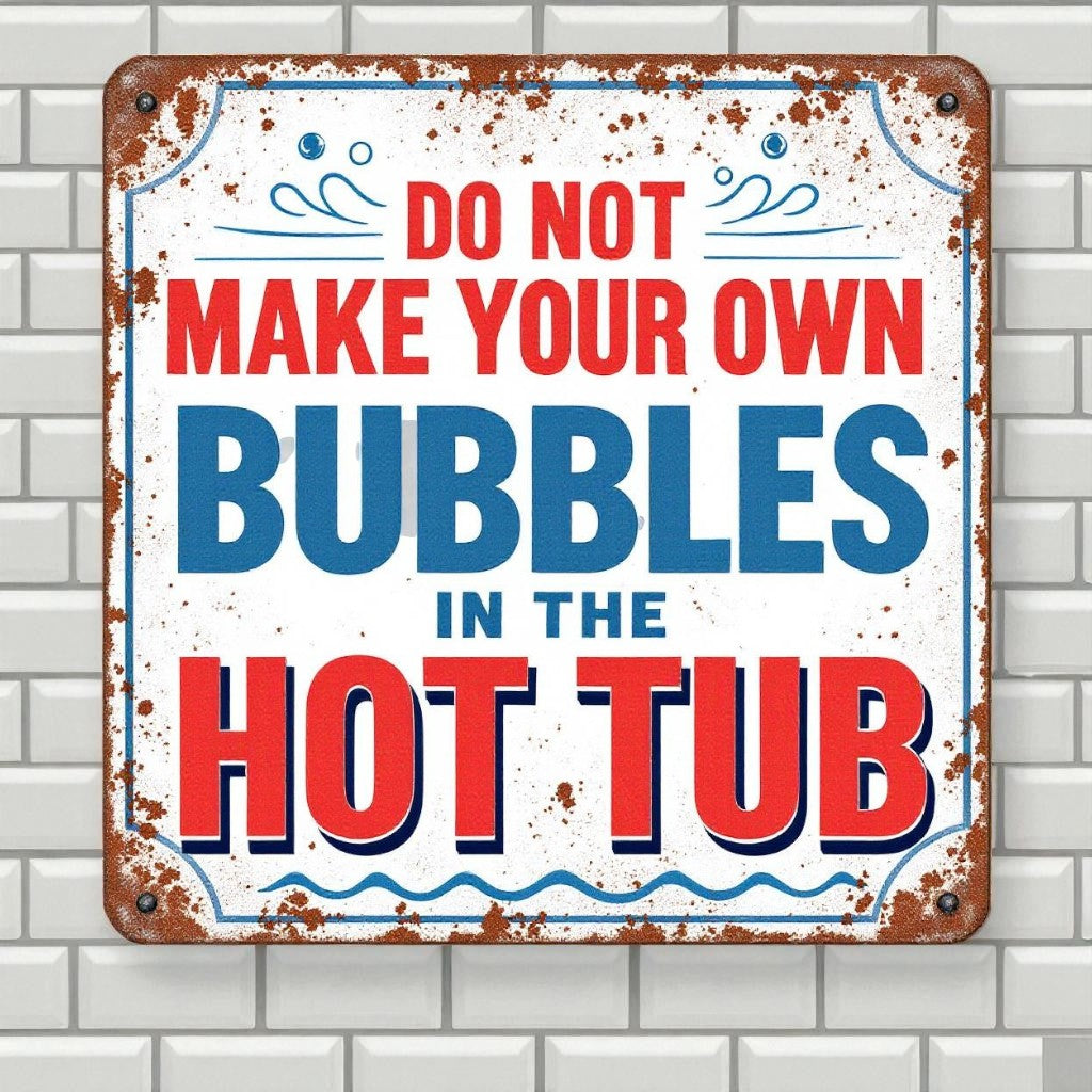 Do Not Make Your Own Bubbles Hot Tub Sign – Rustic Handmade Decor - Wainfleet Trading Post