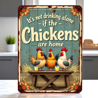 It's Not Drinking Alone If the Chickens Are Home Sign