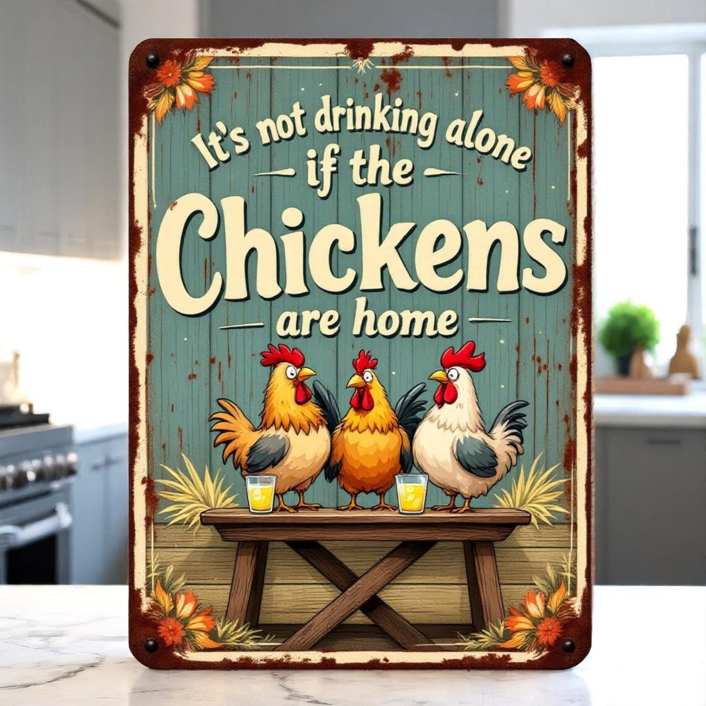 It's Not Drinking Alone If the Chickens Are Home Sign