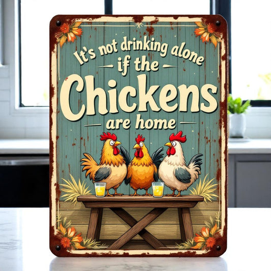 It's Not Drinking Alone If the Chickens Are Home Sign