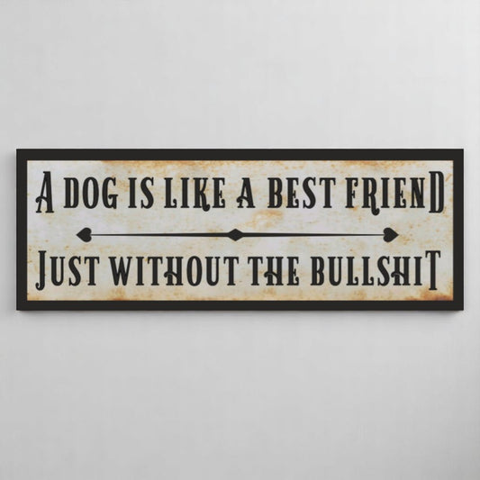 A Dog Is Like a Best Friend (Without the Bullshit) Aluminum Sign