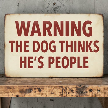 Warning The Dog Thinks He's People Funny Dog Lover Sign