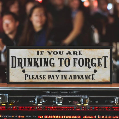 If You Are Drinking To Forget Please Pay In Advance Bar Sign