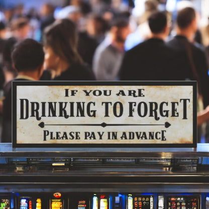 If You Are Drinking To Forget Please Pay In Advance Bar Sign