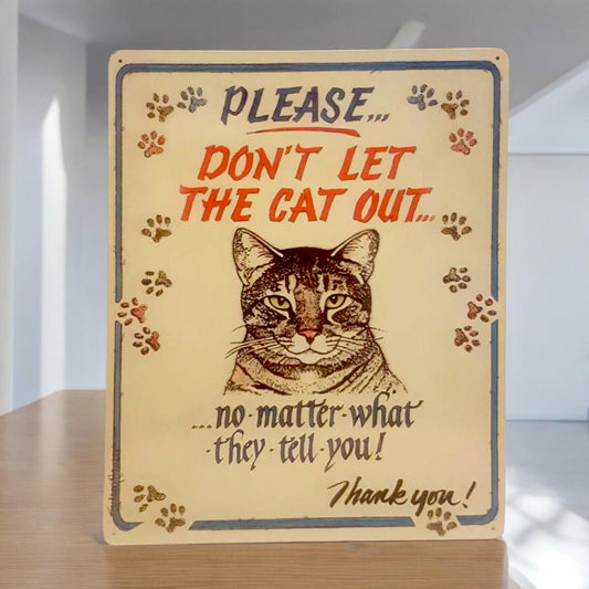 Please Don't Let the Cat Out - No Matter What They Tells You, Vintage Funny Tin Sign