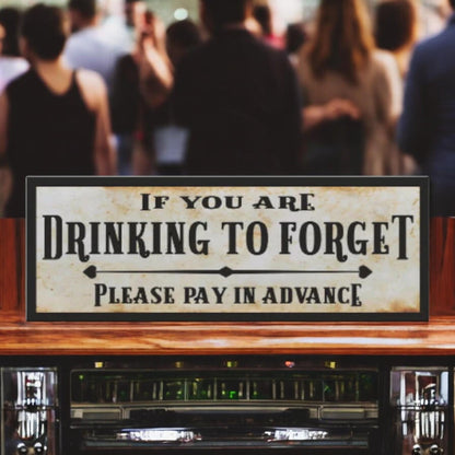 If You Are Drinking To Forget Please Pay In Advance Bar Sign