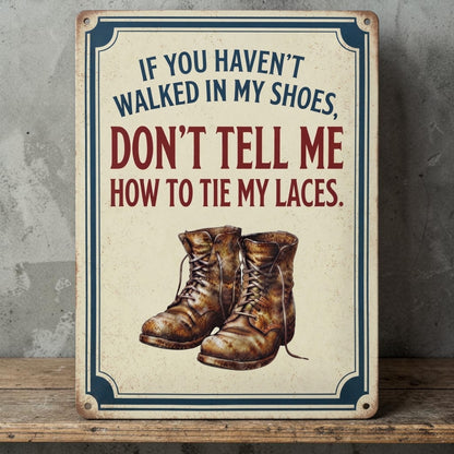 If you haven't walked in my shoes
sign