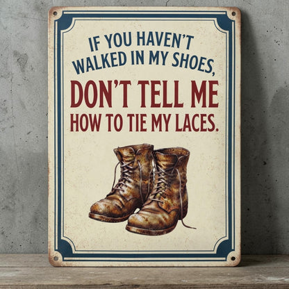 If you haven't walked in my shoes
sign