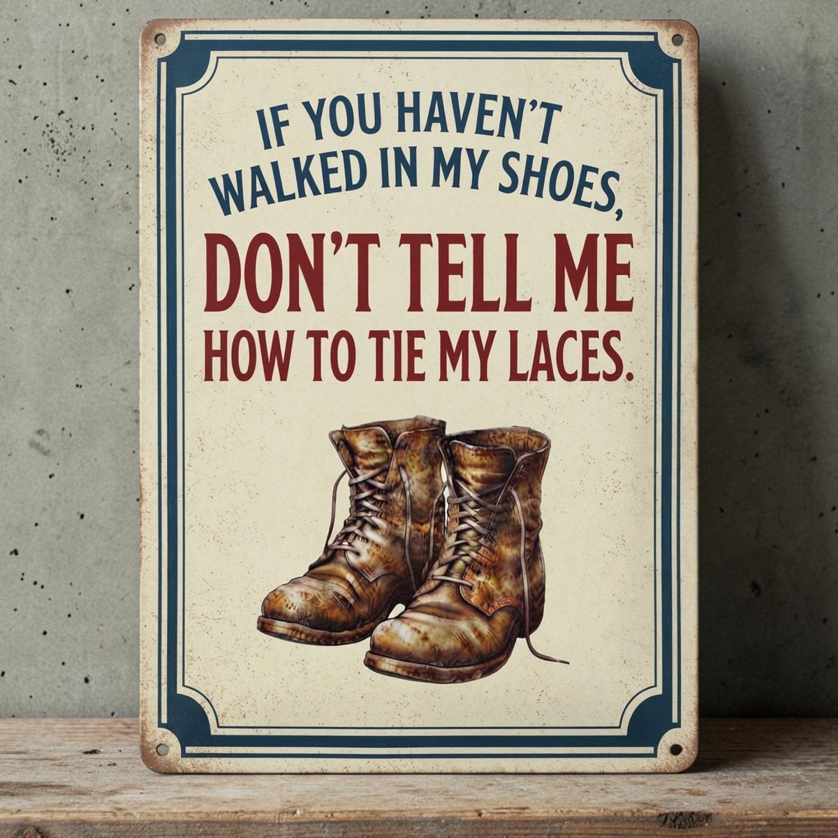 If you haven't walked in my shoes
sign