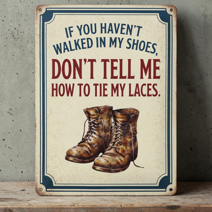 If you haven't walked in my shoes
sign