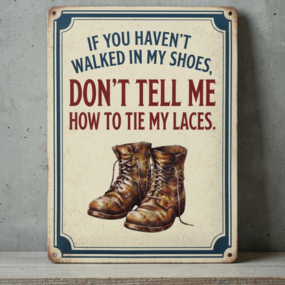 If you haven't walked in my shoes
sign