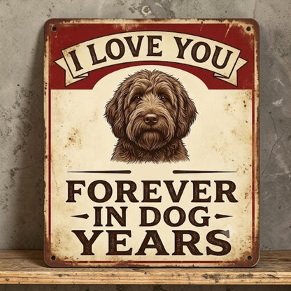Handmade aluminum sign with cute dog and I Love You Forever in Dog Years quote.
