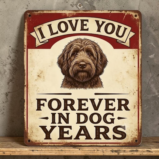 Handmade aluminum sign with cute dog and I Love You Forever in Dog Years quote.
