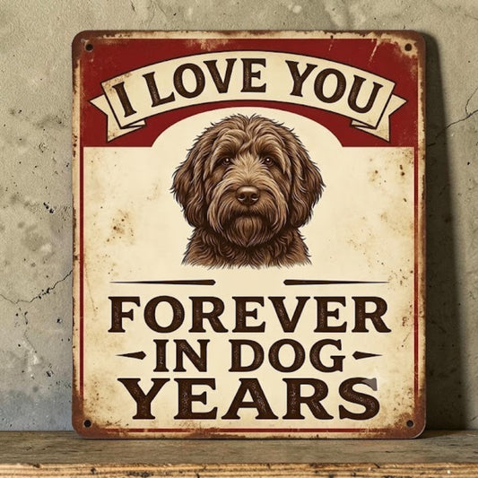 Handmade aluminum sign with cute dog and I Love You Forever in Dog Years quote.
