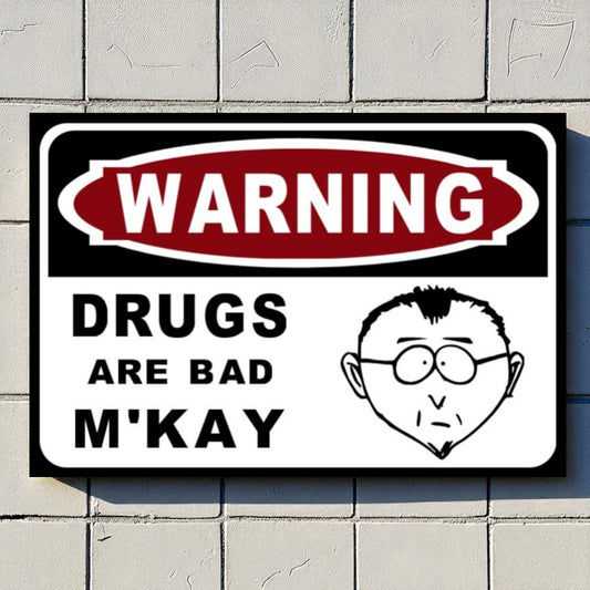 Warning Drugs Are Bad M'Kay Sign Mr. Mackay