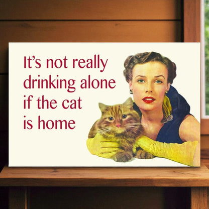 1950s Style Cat Sign – "It's Not Really Drinking Alone If the Cat Is Home"