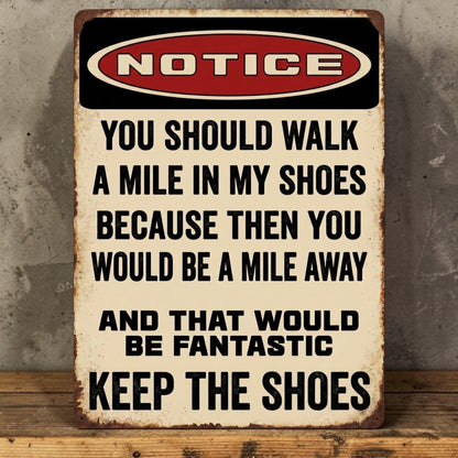 Notice You Should Walk a Mile in My Shoes Sign – Funny Industrial Aluminum Man Cave Decor