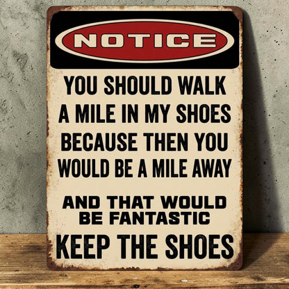 Notice You Should Walk a Mile in My Shoes Sign – Funny Industrial Aluminum Man Cave Decor