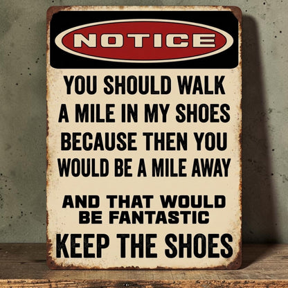 Notice You Should Walk a Mile in My Shoes Sign – Funny Industrial Aluminum Man Cave Decor