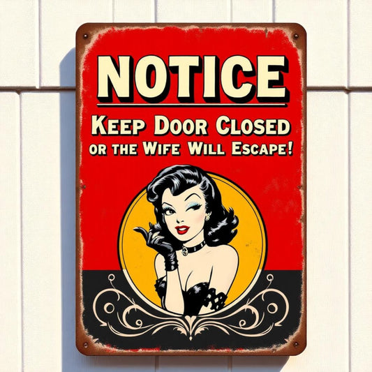 Notice Keep Door Closed Funny Aluminum Sign – Wife Will Escape