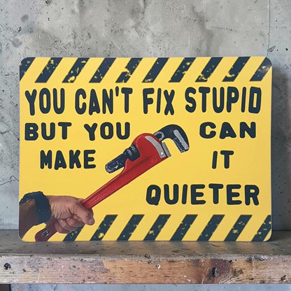 Funny Metal Wall Sign You Cant Fix Stupid But You Can Make It Quieter