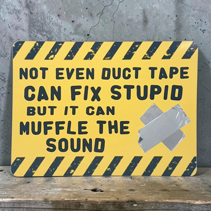 Not even duct tape can fix stupid, but it can muffle the sound