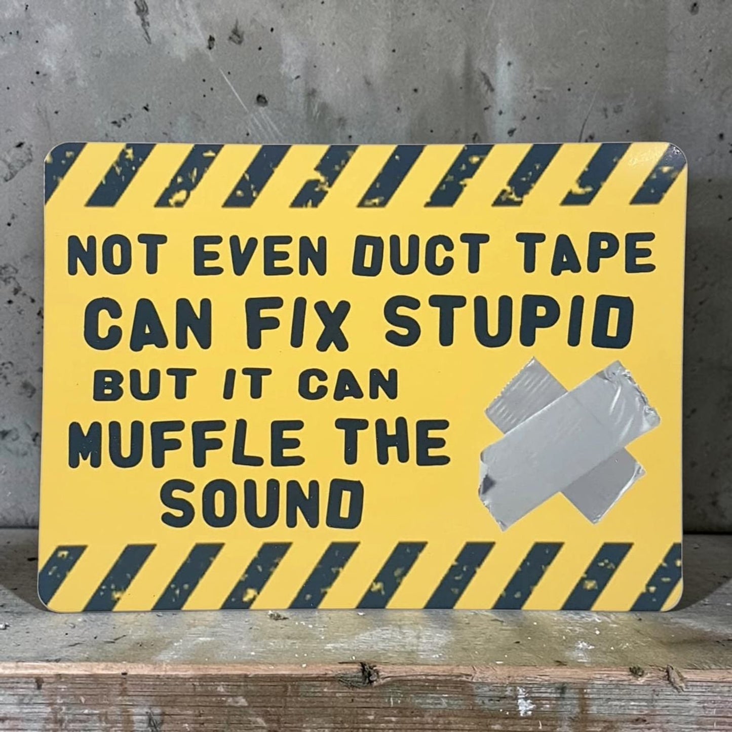 Not even duct tape can fix stupid, but it can muffle the sound