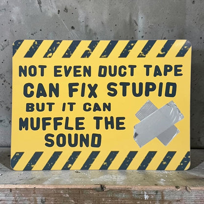 Not even duct tape can fix stupid, but it can muffle the sound