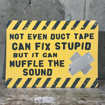 Not even duct tape can fix stupid, but it can muffle the sound