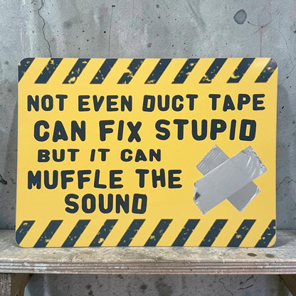 Not even duct tape can fix stupid, but it can muffle the sound