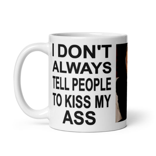 Gift Mug Kiss My Ass I Don't Always Meme