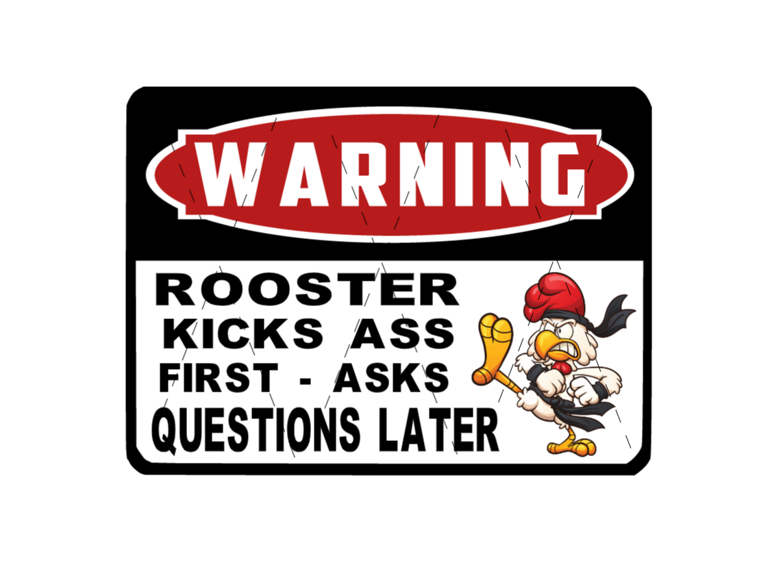 chicken coop signs warning signs warning rooster kicks ass asks questions later