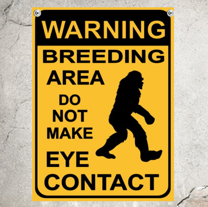 Warning Bigfoot Breeding Ground Do Not Make Eye Contact Sign