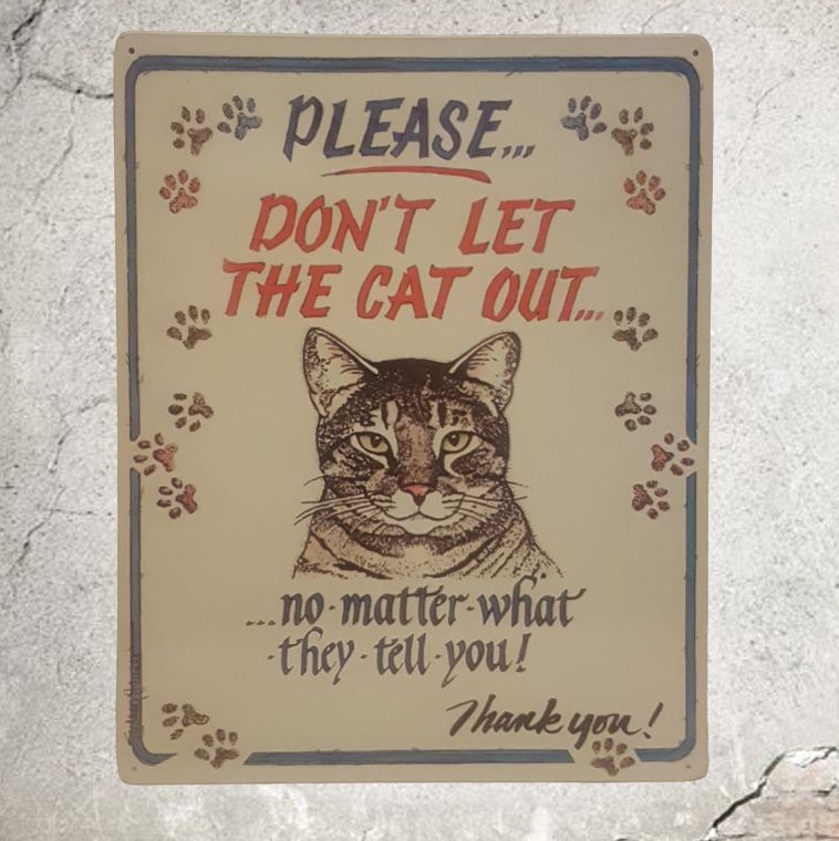 Please Don't Let the Cat Out - No Matter What They Tells You, Vintage Funny Tin Sign